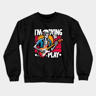 I'm Dying To Play - Skeleton Crewneck Sweatshirt